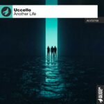 Uccello’s Latest Track “Another Life” Brings Fresh Progressive Vibes